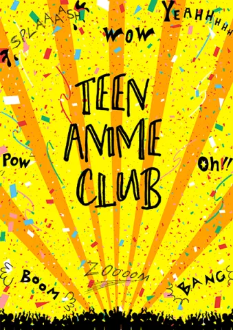 Yellow poster reading ‘Teen Anime Club’ with sunshine streaks and confetti pieces